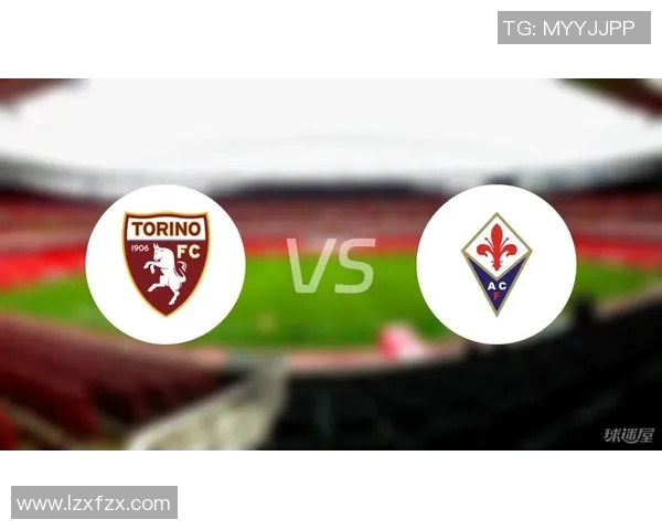 佛罗伦萨主场迎战都灵期待精彩对决与胜利之争 佛罗伦萨主场迎战都灵期待精彩对决与胜利之争