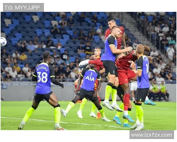 热刺与罗马激情对决在线直播全程回顾与精彩瞬间分享 热刺与罗马激情对决在线直播全程回顾与精彩瞬间分享